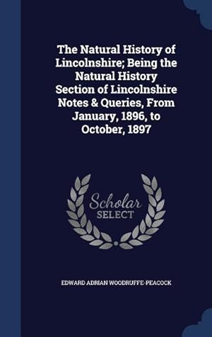 Immagine del venditore per The Natural History of Lincolnshire Being the Natural History Section of Lincolnshire Notes & Queries, From January, 1896, to October, 1897 venduto da moluna