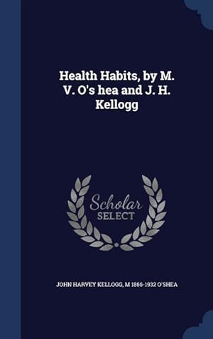 Image du vendeur pour Health Habits, by M. V. O\ s hea and J. H. Kellogg mis en vente par moluna