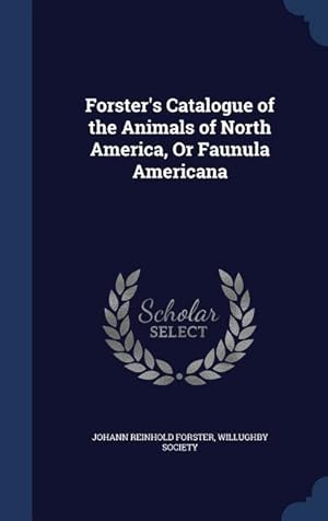 Bild des Verkufers fr Forster\ s Catalogue of the Animals of North America, Or Faunula Americana zum Verkauf von moluna