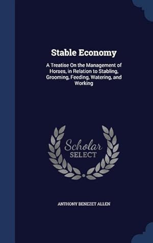 Bild des Verkufers fr Stable Economy: A Treatise On the Management of Horses, in Relation to Stabling, Grooming, Feeding, Watering, and Working zum Verkauf von moluna