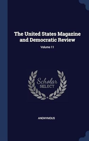 Bild des Verkufers fr The United States Magazine and Democratic Review Volume 11 zum Verkauf von moluna