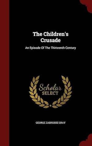 Bild des Verkufers fr The Children\ s Crusade: An Episode Of The Thirteenth Century zum Verkauf von moluna