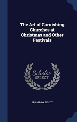 Seller image for The Art of Garnishing Churches at Christmas and Other Festivals for sale by moluna