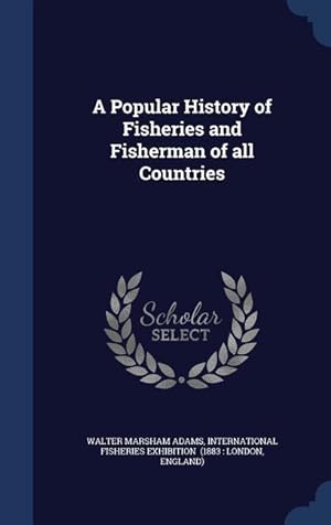 Seller image for A Popular History of Fisheries and Fisherman of all Countries for sale by moluna