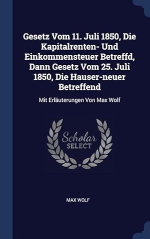 Bild des Verkufers fr Gesetz Vom 11. Juli 1850, Die Kapitalrenten- Und Einkommensteuer Betreffd, Dann Gesetz Vom 25. Juli 1850, Die Hauser-neuer Betreffend: Mit Erlaeuterung zum Verkauf von moluna