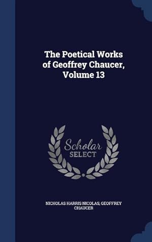 Bild des Verkufers fr The Poetical Works of Geoffrey Chaucer, Volume 13 zum Verkauf von moluna