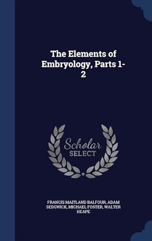 Bild des Verkufers fr The Elements of Embryology, Parts 1-2 zum Verkauf von moluna