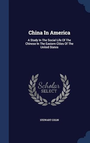 Bild des Verkufers fr China In America: A Study In The Social Life Of The Chinese In The Eastern Cities Of The United States zum Verkauf von moluna