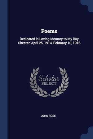 Seller image for Poems: Dedicated in Loving Memory to My Boy Chester, April 25, 1914, February 10, 1916 for sale by moluna