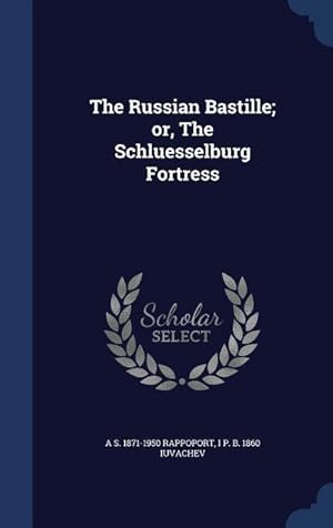 Imagen del vendedor de The Russian Bastille or, The Schluesselburg Fortress a la venta por moluna