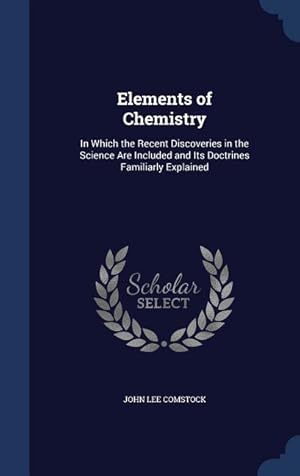 Bild des Verkufers fr Elements of Chemistry: In Which the Recent Discoveries in the Science Are Included and Its Doctrines Familiarly Explained zum Verkauf von moluna
