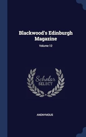 Bild des Verkufers fr Blackwood\ s Edinburgh Magazine Volume 12 zum Verkauf von moluna