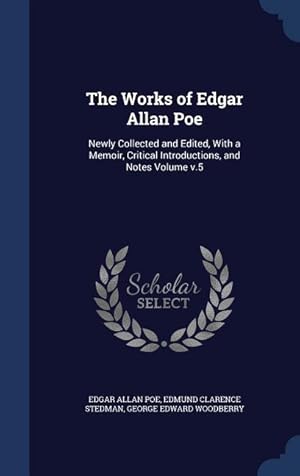 Immagine del venditore per The Works of Edgar Allan Poe: Newly Collected and Edited, With a Memoir, Critical Introductions, and Notes Volume v.5 venduto da moluna