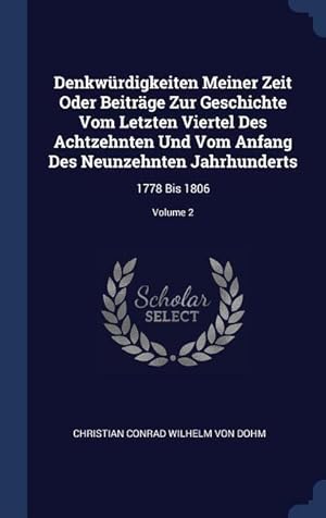 Bild des Verkufers fr Denkwrdigkeiten Meiner Zeit Oder Beitraege Zur Geschichte Vom Letzten Viertel Des Achtzehnten Und Vom Anfang Des Neunzehnten Jahrhunderts: 1778 Bis 18 zum Verkauf von moluna