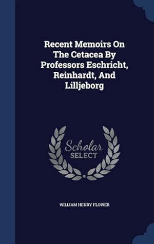 Bild des Verkufers fr Recent Memoirs On The Cetacea By Professors Eschricht, Reinhardt, And Lilljeborg zum Verkauf von moluna
