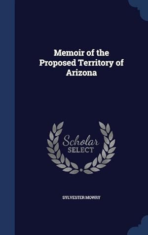 Bild des Verkufers fr Memoir of the Proposed Territory of Arizona zum Verkauf von moluna