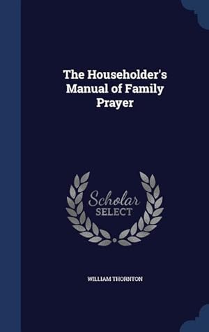 Bild des Verkufers fr The Householder\ s Manual of Family Prayer zum Verkauf von moluna