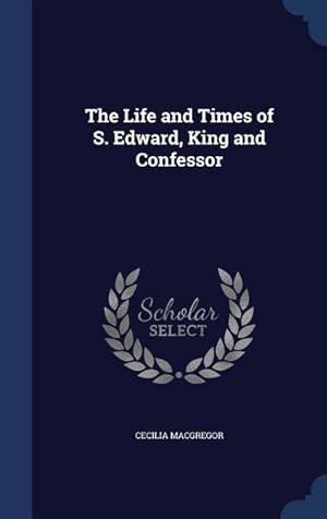 Immagine del venditore per The Life and Times of S. Edward, King and Confessor venduto da moluna