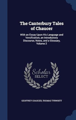 Bild des Verkufers fr The Canterbury Tales of Chaucer: With an Essay Upon His Language and Versification, an Introductory Discourse, Notes, and a Glossary, Volume 2 zum Verkauf von moluna