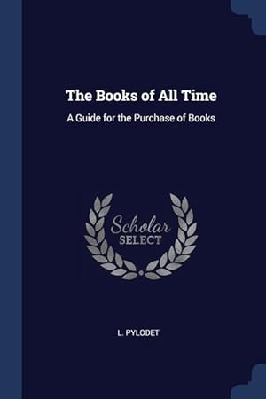 Bild des Verkufers fr The Books of All Time: A Guide for the Purchase of Books zum Verkauf von moluna