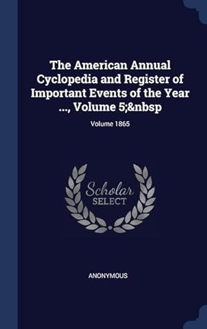 Bild des Verkufers fr The American Annual Cyclopedia and Register of Important Events of the Year ., Volume 5 Volume 1865 zum Verkauf von moluna
