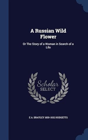 Bild des Verkufers fr A Russian Wild Flower: Or The Story of a Woman in Search of a Life zum Verkauf von moluna