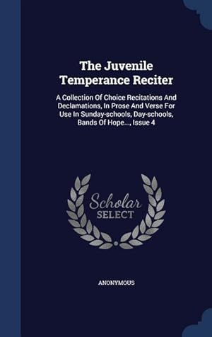 Bild des Verkufers fr The Juvenile Temperance Reciter: A Collection Of Choice Recitations And Declamations, In Prose And Verse For Use In Sunday-schools, Day-schools, Bands zum Verkauf von moluna