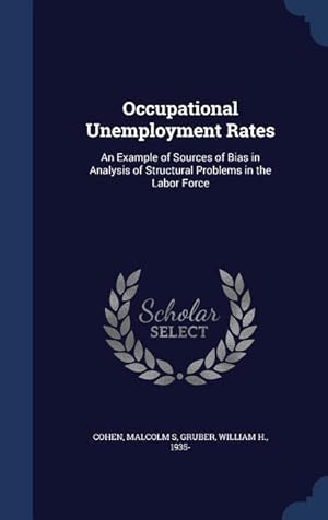Seller image for Occupational Unemployment Rates: An Example of Sources of Bias in Analysis of Structural Problems in the Labor Force for sale by moluna
