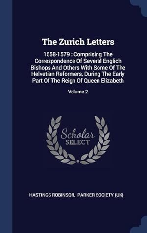 Bild des Verkufers fr The Zurich Letters: 1558-1579: Comprising The Correspondence Of Several Englich Bishops And Others With Some Of The Helvetian Reformers, D zum Verkauf von moluna