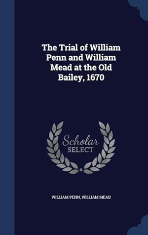 Seller image for The Trial of William Penn and William Mead at the Old Bailey, 1670 for sale by moluna