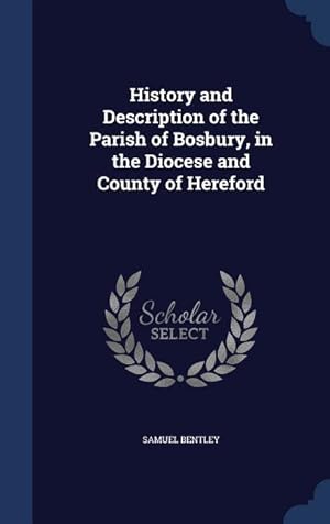 Bild des Verkufers fr History and Description of the Parish of Bosbury, in the Diocese and County of Hereford zum Verkauf von moluna