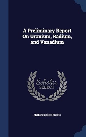 Bild des Verkufers fr A Preliminary Report On Uranium, Radium, and Vanadium zum Verkauf von moluna