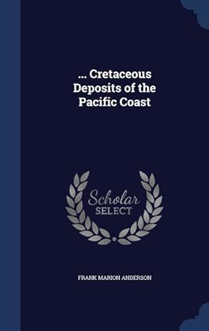 Image du vendeur pour Cretaceous Deposits of the Pacific Coast mis en vente par moluna