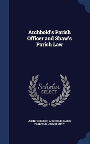 Seller image for Archbold\ s Parish Officer and Shaw\ s Parish Law for sale by moluna
