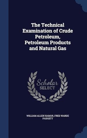 Image du vendeur pour The Technical Examination of Crude Petroleum, Petroleum Products and Natural Gas mis en vente par moluna