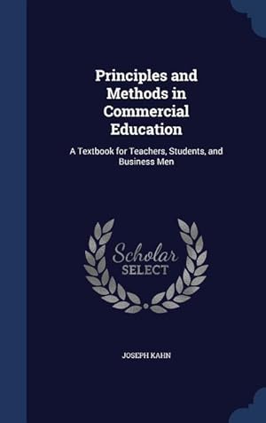 Bild des Verkufers fr Principles and Methods in Commercial Education: A Textbook for Teachers, Students, and Business Men zum Verkauf von moluna