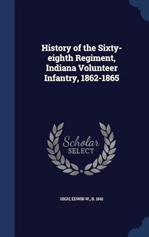 Seller image for History of the Sixty-eighth Regiment, Indiana Volunteer Infantry, 1862-1865 for sale by moluna