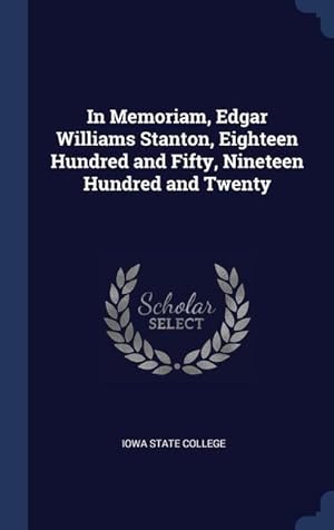 Bild des Verkufers fr In Memoriam, Edgar Williams Stanton, Eighteen Hundred and Fifty, Nineteen Hundred and Twenty zum Verkauf von moluna