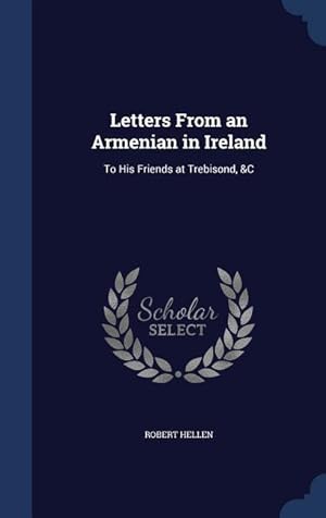 Bild des Verkufers fr Letters From an Armenian in Ireland: To His Friends at Trebisond, &C zum Verkauf von moluna