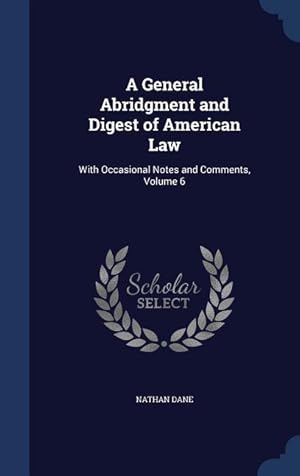 Bild des Verkufers fr A General Abridgment and Digest of American Law: With Occasional Notes and Comments, Volume 6 zum Verkauf von moluna