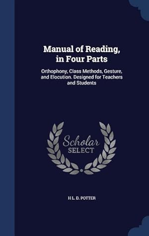 Bild des Verkufers fr Manual of Reading, in Four Parts: Orthophony, Class Methods, Gesture, and Elocution. Designed for Teachers and Students zum Verkauf von moluna