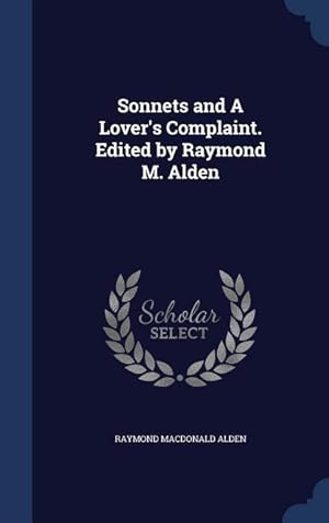 Bild des Verkufers fr Sonnets and A Lover\ s Complaint. Edited by Raymond M. Alden zum Verkauf von moluna