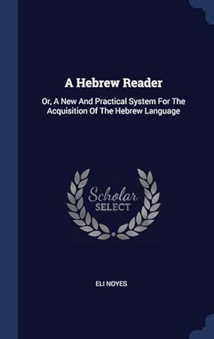 Bild des Verkufers fr A Hebrew Reader: Or, A New And Practical System For The Acquisition Of The Hebrew Language zum Verkauf von moluna