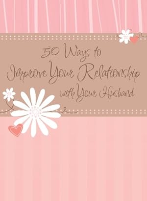 Bild des Verkufers fr 50 Ways to Improve Your Relationship with Your Husband HB (Relationship Refreshers for Women) zum Verkauf von WeBuyBooks