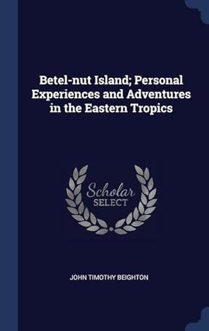 Seller image for Betel-nut Island Personal Experiences and Adventures in the Eastern Tropics for sale by moluna
