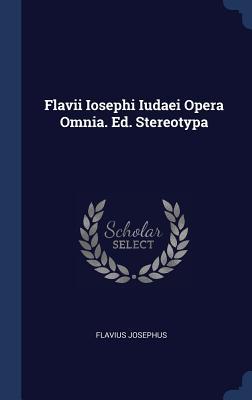 Bild des Verkufers fr Flavii Iosephi Iudaei Opera Omnia. Ed. Stereotypa zum Verkauf von moluna