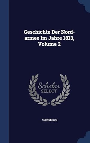 Bild des Verkufers fr Geschichte Der Nord-armee Im Jahre 1813, Volume 2 zum Verkauf von moluna