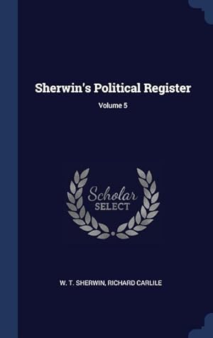 Seller image for Sherwin\ s Political Register Volume 5 for sale by moluna