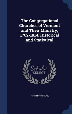 Imagen del vendedor de The Congregational Churches of Vermont and Their Ministry, 1762-1914, Historical and Statistical a la venta por moluna