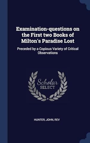 Seller image for Examination-questions on the First two Books of Milton\ s Paradise Lost: Preceded by a Copious Variety of Critical Observations for sale by moluna